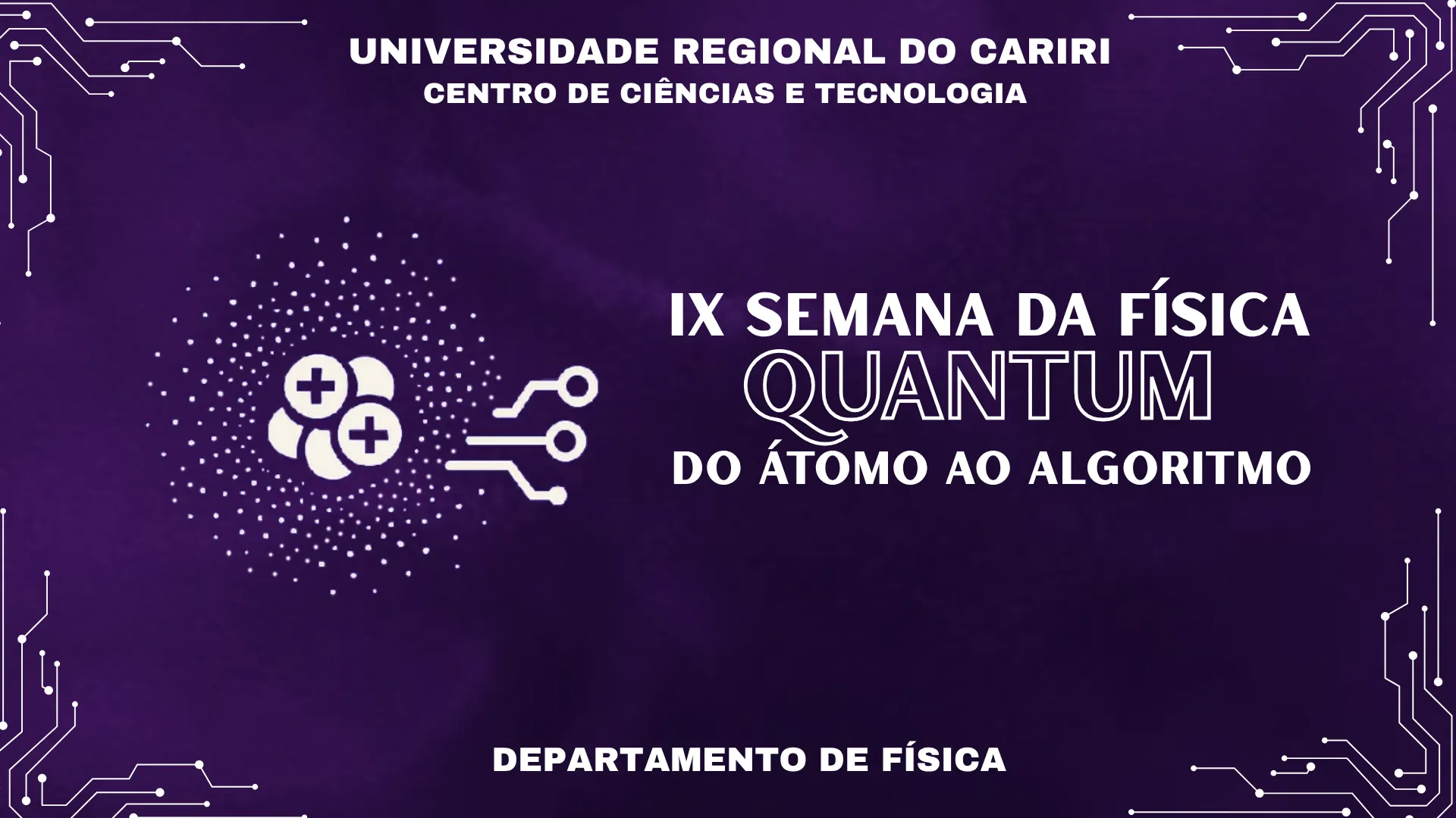 IX SEMANA DE FÍSICA - QUANTUM: DO ÁTOMO AO ALGORITMO